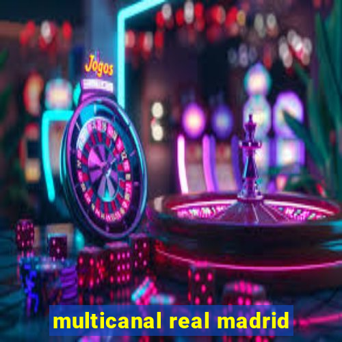 multicanal real madrid